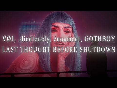 VØJ, .diedlonely, énoument, GOTHBOY - Last Thought Before Shutdown (4K Official Music Video)