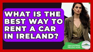 What Is The Best Way To Rent A Car In Ireland? - Discovering Ireland N