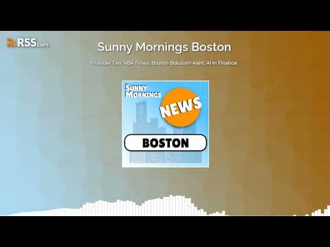 Thunder Ties NBA Finals, Boston Botulism Alert, AI in Finance.