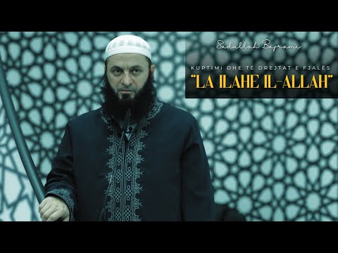 Kuptimi dhe të drejtat e fjalës “La ilahe il-Allah” | Hoxhë Sadullah Bajrami