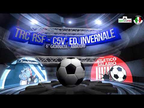 TRC RSF V° ED. INVERNALE - C5 -AMATORI - 6° GIORNATA - PIETRALATA UNITED - ATL. SALARIO 3-6