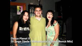Metaphysics (DJ Jorge Ojeda Violent Bonus Mix) DancePlanet X
