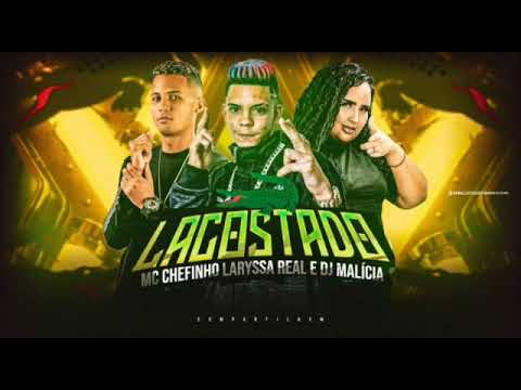 MC CHEFINHO - LARYSSA REAL - DJ MALÍCIA - LACOSTADO - @mcchefinhotutaligado638