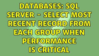 Databases: SQL Server - Select most recent record from each group when performance is critical