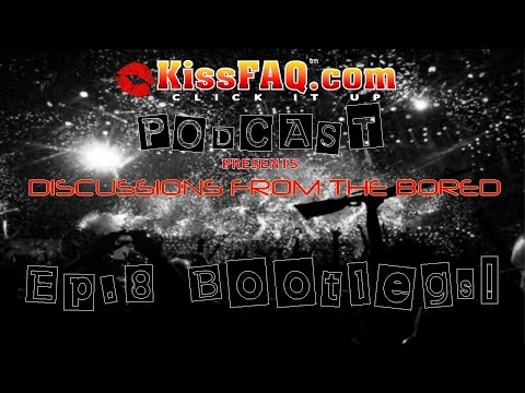 KissFAQ Podcast Ep.008 - Bootlegs!