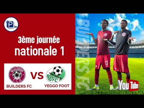 EN DIRECT  NATIONAL 1  / 3EME  JOURNEE   BUILDERS FC  VS  YEGGO FC