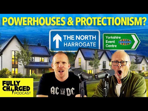 Biden's Bonkers Protectionism? Potential of Northern Powerhouses!| Fully Charged Podcast