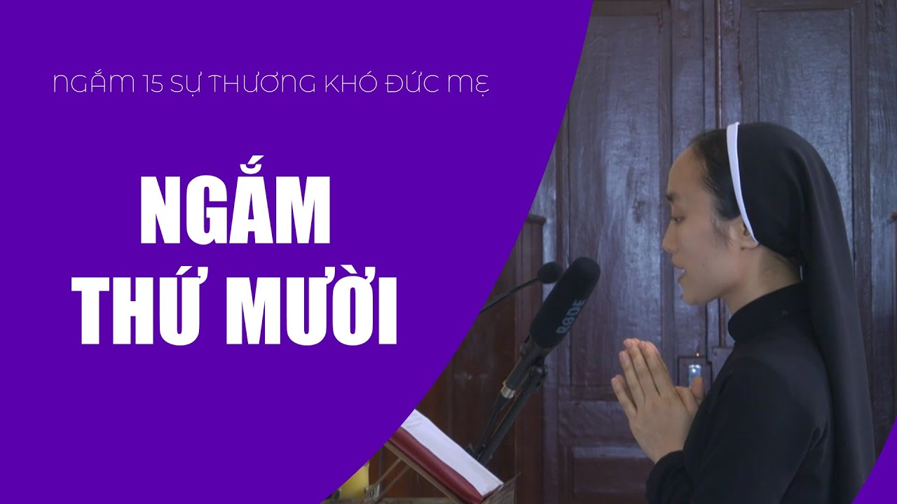 Ngắm Thứ Mười | Ngắm 15 Sự Thương Khó Đức Mẹ