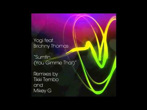 Yogi feat. Briohny Thomas - Sumtin' (You Gimme That) (Tikki Tembo Remix)