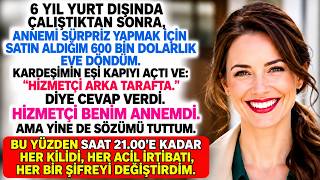 Erkek Kardeşimin Karısı, Anneme Ona Aldığım 600 000 Dolarlık Evde “HİZMETÇİ” Ded