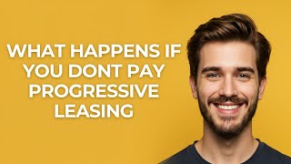 What Happens If You Dont Pay Progressive Leasing - GUIDE!
