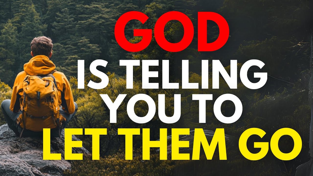 GOD IS TELLING YOU TO LET THEM GO