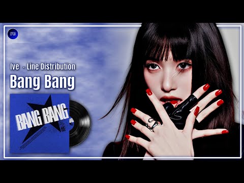 Ive (아이브) - Bang Bang - Line Distribution