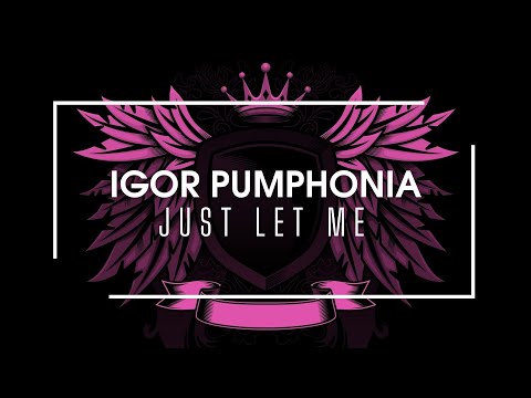 Igor Pumphonia - Just Let Me