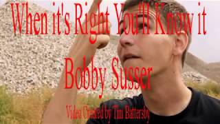 When It&#39;s Right (You&#39;ll Know It) by Bobby Susser
