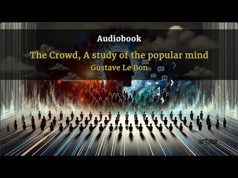 Gustave Le Bon - The Crowd: A Study of the Popular Mind - Unabridged Audiobook 🎧
