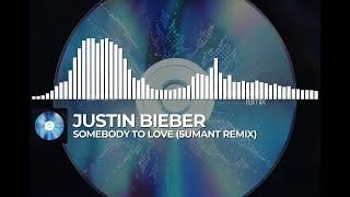 justin bieber - somebody to love (sumant remix)