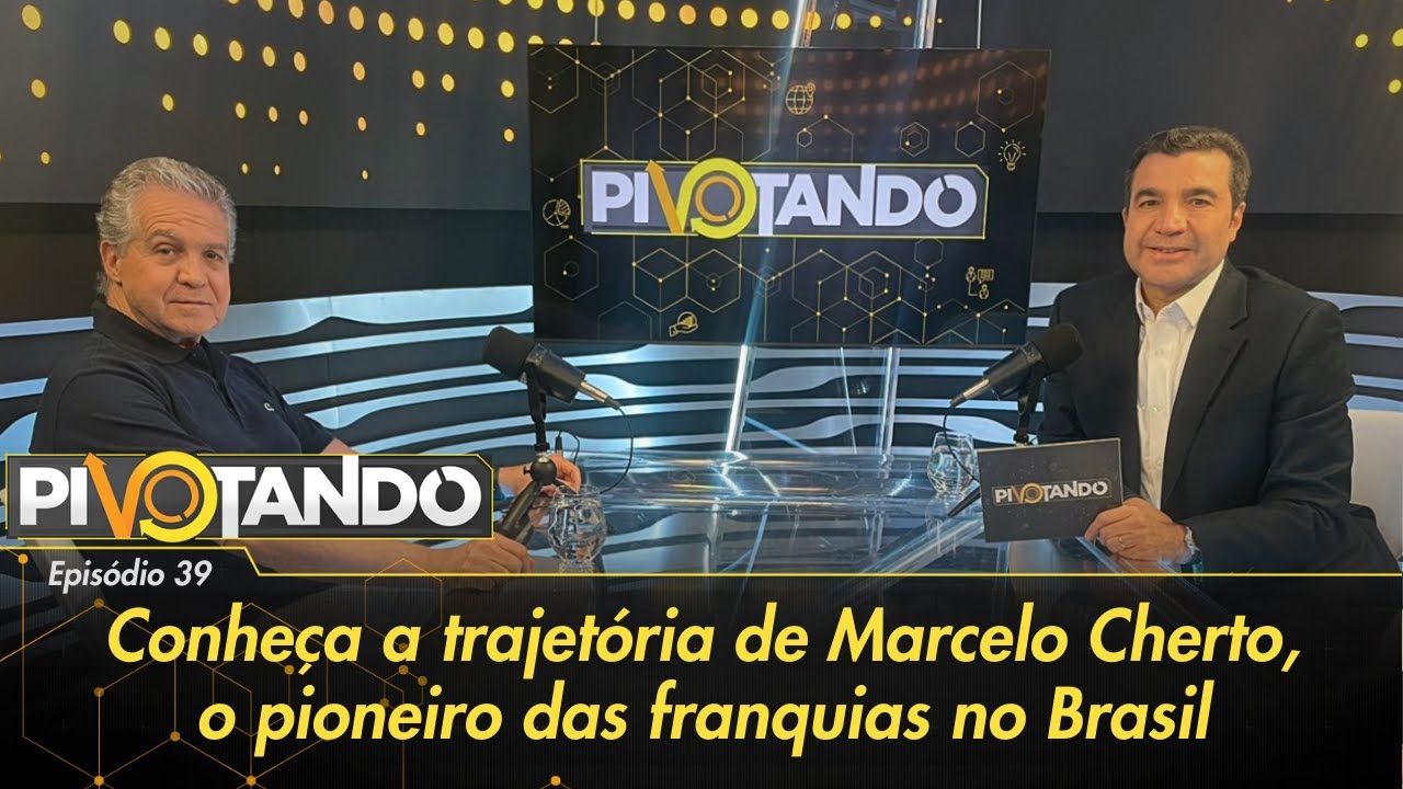 Conheça a trajetória de Marcelo Cherto, o pioneiro das franquias no Brasil  | Pivotando #39