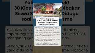 Yalimo Bergejolak! 200 Warga Terdampak Kebakaran seusai 30 Kios dan Rumah Dibakar oleh Siswa SMA