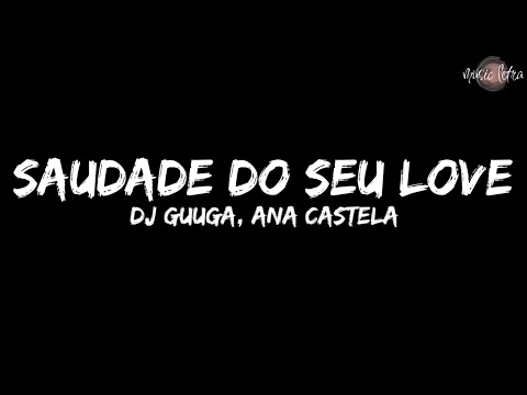 DJ Guuga, Ana Castela - Saudade do Seu Love (Letra/Legendado)