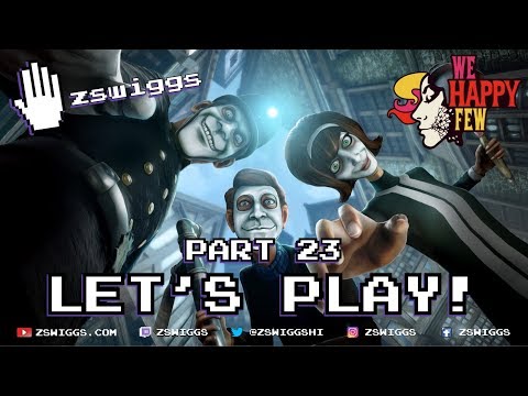 We Happy Few - Let's Play! Part 23 - Full Game with zswiggs