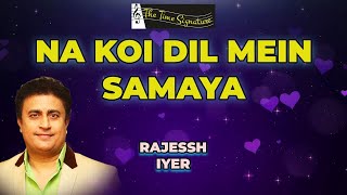 Download lagu NA KOI DIL MEIN SAMAYA I RAJESSH IYER I THE TIME SIGNATURE mp3
