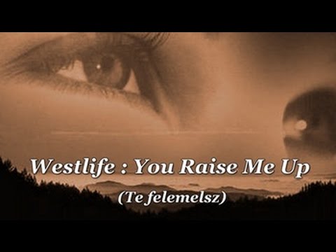 Westlife : You Raise Me Up / Te felemelsz (magyar felirattal)
