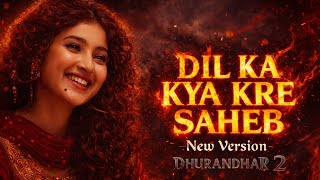 Download lagu Dil Ka Kya Kare Saheb Revenge | Sara Arjun |Dhurandhar The Ranveer Singh | New Hindi Songs 2026 mp3