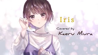 Iris 【Noz.】/covered by 三浦カエル