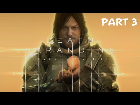 DEATH STRANDING DIRECTOR'S CUT Gameplay Walkthrough Part  3 (No Commentary) 4K PS5,PS4