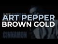 Art Pepper - Brown Gold (Official Audio)