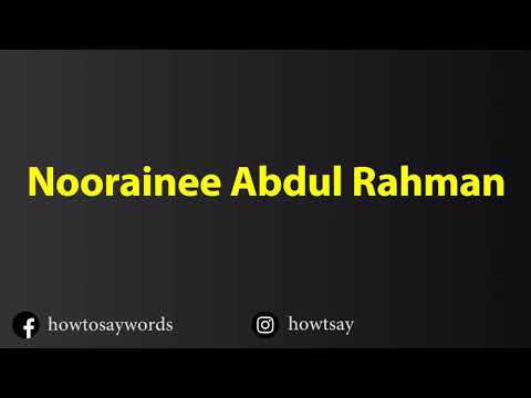 How To Pronounce Noorainee Abdul Rahman