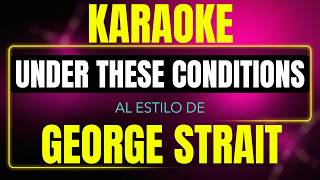 Under These Conditions - George Strait (Karaoke Con Letra)