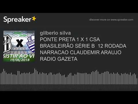 PONTE PRETA 1 X 1 CSA   BRASILEIRÃO SÉRIE B  12 RODADA  NARRACAO CLAUDEMIR ARAUJO RADIO GAZETA