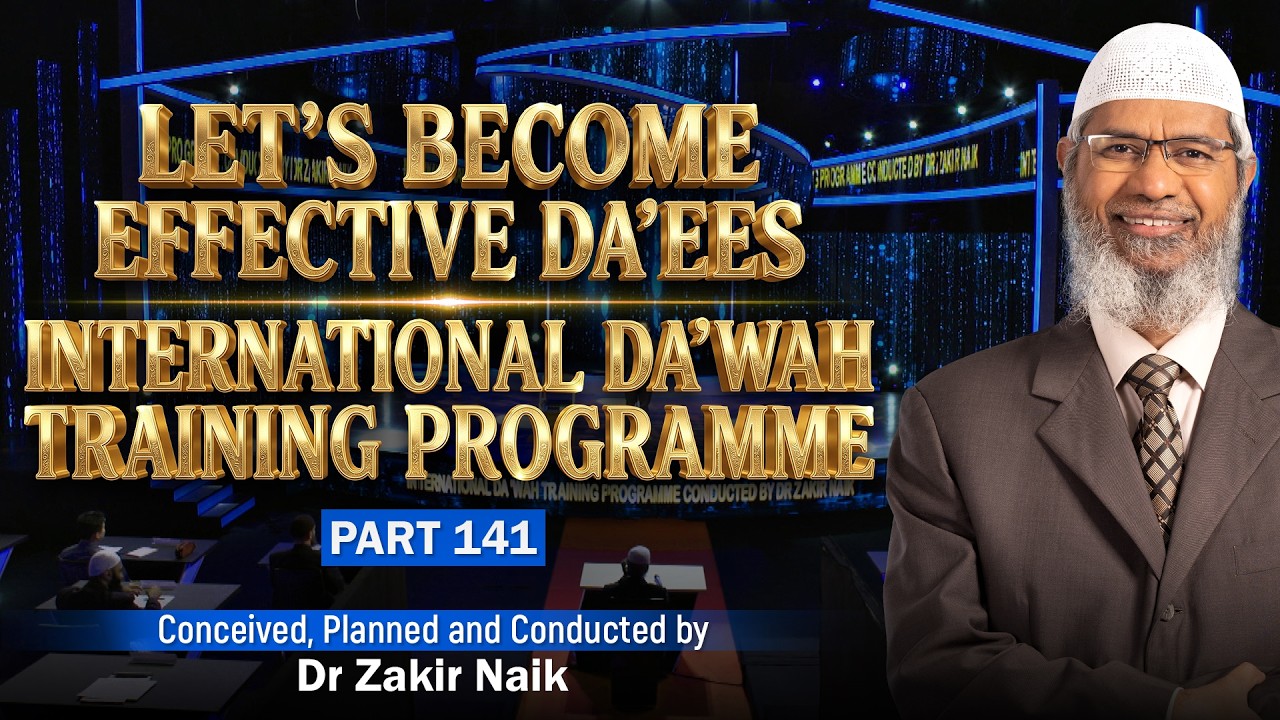 Let's Become Effective Da'ees - International Da'wah Training Programme - Part 141 | Dr Zakir Naik
