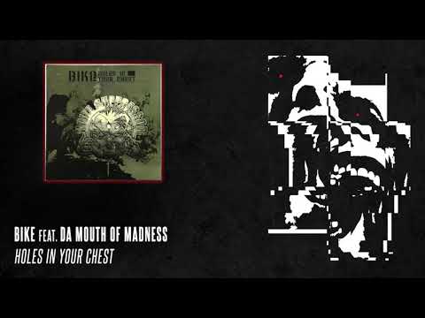 Bike feat. Da Mouth of Madness - Holes In Your Chest