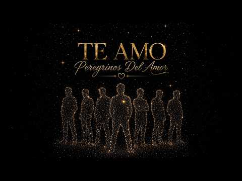 Peregrinos del Amor - Te Amo