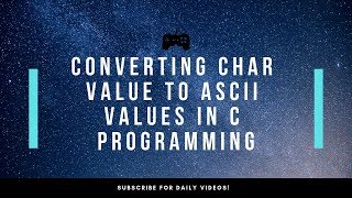 Converting Char Values to ASCII Values in C Programming Language within 5 minutes