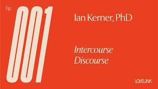 Ep. 01 — Ian Kerner, PhD — Intercourse Discourse