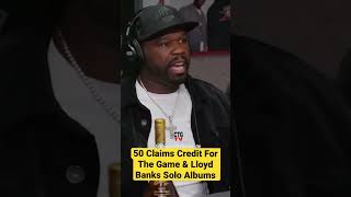 50 Cent Claims Credit For The Game &amp; Lloyd Banks Solo Albums