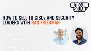 How to sell to CISOs and security leaders with Ran Friedman