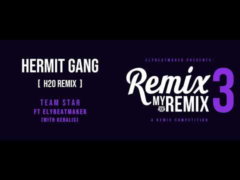 Hermit Gang (H2O Remix) - Team STAR ft elybeatmaker (with Keralis) #RemixMyRemix3