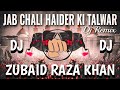 JAB CHALI HAIDER KI TALWAR DJ REMIX ZUBAID RAZA KHAN 2024 DJ QAWWALI