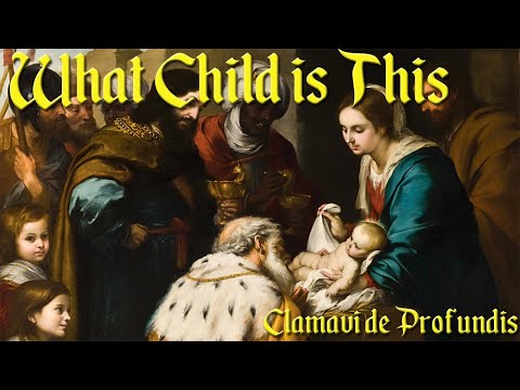 What Child Is This - Clamavi De Profundis