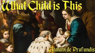 What Child Is This - Clamavi De Profundis