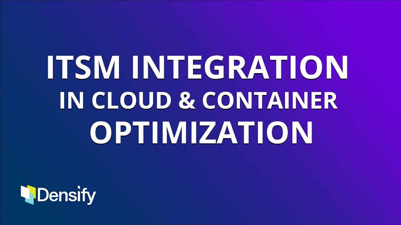 ITSM Integration in Cloud and Container Resource Optimization