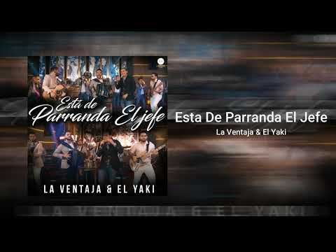 Está De Parranda El Jefe (En Vivo) La Ventaja Ft El Yaki