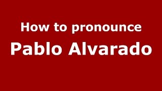How to pronounce Pablo Alvarado