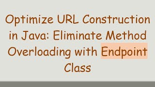 Download the video "Optimize URL Construction in Java: Eliminate Method Overloading with Endpoint Class"
