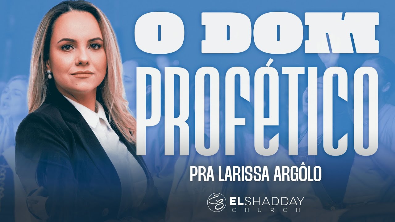 O DOM PROFÉTICO I PRA LARISSA ARGÔLO I El Shadday Church